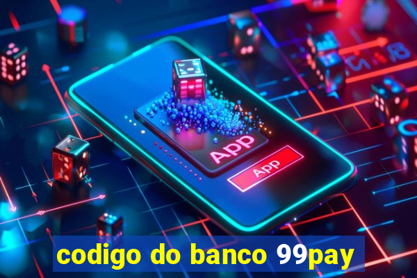 codigo do banco 99pay